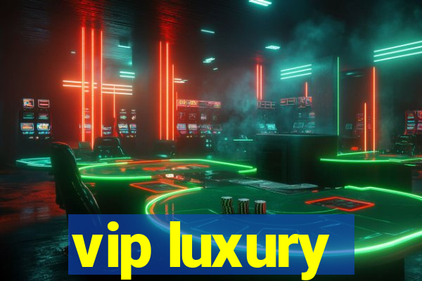 vip luxury